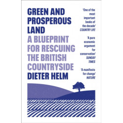 Green and Prosperous Land: A Blueprint for Rescuing the British Countryside