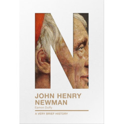 John Henry Newman: A Very Brief History: A Very Brief History