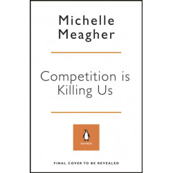 Competition is Killing Us: How Big Business is Harming Our Society and Planet - and What To Do About It