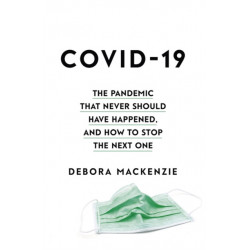 COVID-19: The Pandemic that Never Should Have Happened, and How to Stop the Next One