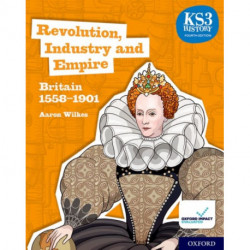 KS3 History 4th Edition: Revolution, Industry and Empire: Britain 1558-1901 Student Book