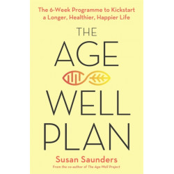 The Age-Well Plan: The 6-Week Programme to Kickstart a Longer, Healthier, Happier Life