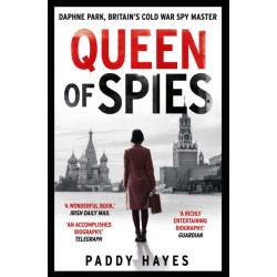 Queen of Spies: Daphne Park, Britain's Cold War Spy Master