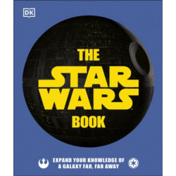 The Star Wars Book: Expand your knowledge of a galaxy far, far away