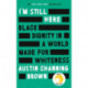 I'm Still Here: Black Dignity in a World Made for Whiteness: A bestselling Reese's Book Club pick by 'a leading voice on racial justice' LAYLA SAAD, author of ME AND WHITE SUPREMACY