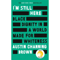 I'm Still Here: Black Dignity in a World Made for Whiteness: A bestselling Reese's Book Club pick by 'a leading voice on racial justice' LAYLA SAAD, author of ME AND WHITE SUPREMACY