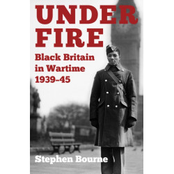 Under Fire: Black Britain in Wartime 1939–45
