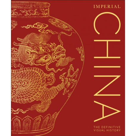 Imperial China: The Definitive Visual History
