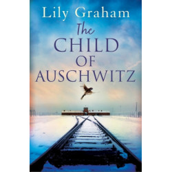 The Child of Auschwitz: Absolutely heartbreaking World War 2 historical fiction