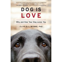 Dog Is Love: Why and How Your Dog Loves You