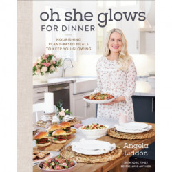 Oh She Glows For Dinner: Nourishing Planet-Based Meals to Keep You Glowing
