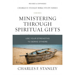 Ministering Through Spiritual Gifts: Use Your Strengths to Serve Others