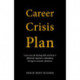 Career Crisis Plan: Learn new job hunting skills and how to effectively respond to redundancy during an economic downturn