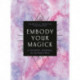 Embody Your Magick: A Guided Journal for the Modern Witch