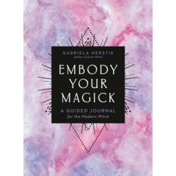 Embody Your Magick: A Guided Journal for the Modern Witch