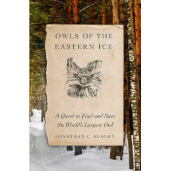 Owls of the Eastern Ice: A Quest to Find and Save the World's Largest Owl