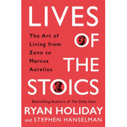 Lives of the Stoics: The Art of Living from Zeno to Marcus Aurelius
