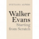 Walker Evans: Starting from Scratch