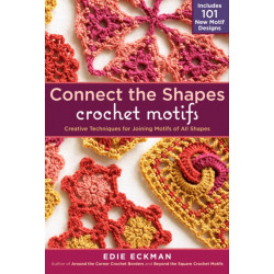 Connect the Shapes Crochet Motifs: Creative Techniques for Joining Motifs of All Shapes- Includes 101 New Motif Designs