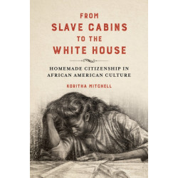 From Slave Cabins to the White House: Homemade Citizenship in African American Culture