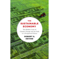 The Sustainable Economy: The Hidden Costs of Climate Change and the Path to a Prosperous Future