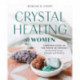 Crystal Healing for Women: A Modern Guide to the Power of Crystals for Renewed Energy, Strength, and Wellness