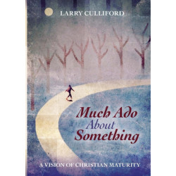 Much Ado About Something: A Vision of Christian Maturity