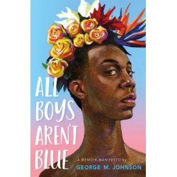 All Boys Aren't Blue: A Memoir-Manifesto