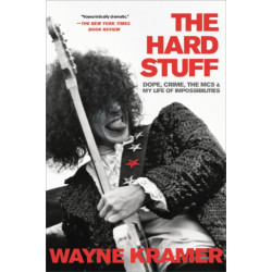 The The Hard Stuff : Dope, Crime, the MC5, and My Life of Impossibilities: Dope, Crime, the MC5, and My Life of Impossibilities