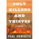 Only Killers and Thieves: A Novel