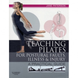 Teaching pilates for postural faults, illness and injury: a practical guide