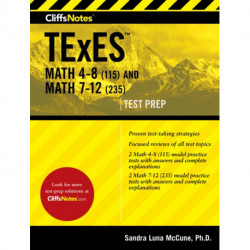 CliffsNotes TExES Math 4-8 (115) and Math 7-12 (235)