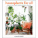 Houseplants For All: How to Fill Any Home with Happy Plants