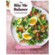 The Bite Me Balance Cookbook: Wholesome Daily Eats & Delectable Occasional Treats