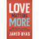 Love Matters More: How Fighting to Be Right Keeps Us from Loving Like Jesus