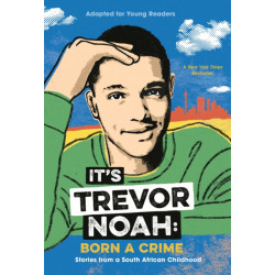 It's Trevor Noah: Born a Crime: Stories from a South African Childhood (Adapted for Young Readers)