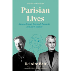 Parisian Lives: Samuel Beckett, Simone de Beauvoir, and Me: A Memoir