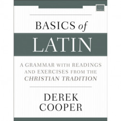 Basics of Latin: A Grammar with Readings and Exercises from the Christian Tradition