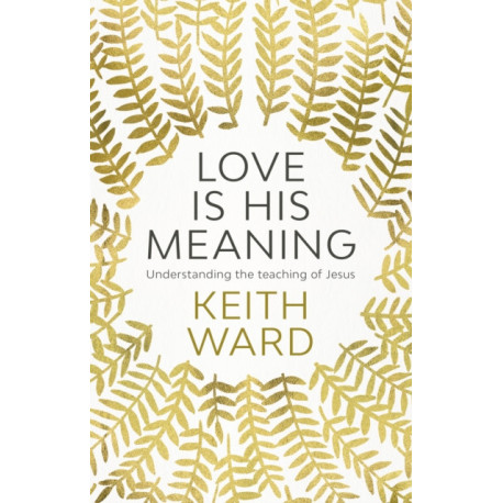 Love Is His Meaning: Understanding The Teaching Of Jesus