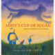 Addy's Cup of Sugar (A Stillwater Book): (Based on a Buddhist story of healing)