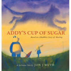 Addy's Cup of Sugar (A Stillwater Book): (Based on a Buddhist story of healing)