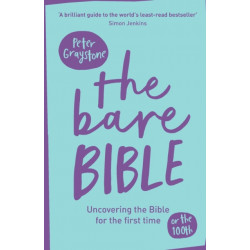 The Bare Bible: Uncovering The Bible For The First Time (Or The Hundredth)