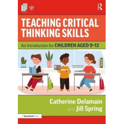 Teaching Critical Thinking Skills: An Introduction for Children Aged 9–12