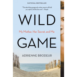Wild Game: My Mother, Her Secret, and Me