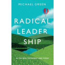 Radical Leadership: In The New Testament and Today