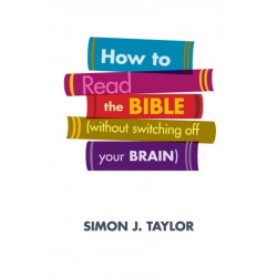 How to Read the Bible (Without Switching Off Your Brain)