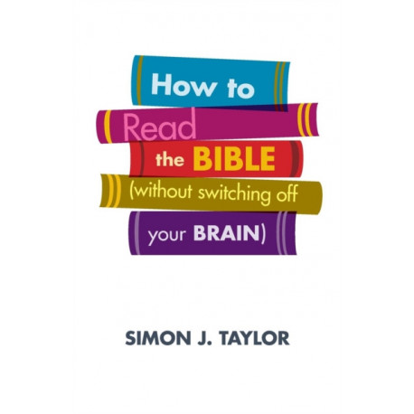 How to Read the Bible (Without Switching Off Your Brain)