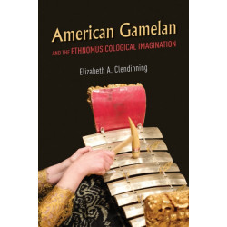 American Gamelan and the Ethnomusicological Imagination