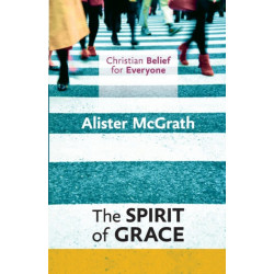 The Christian Belief for Everyone: The Spirit of Grace
