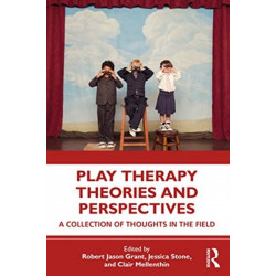 Play Therapy Theories and Perspectives: A Collection of Thoughts in the Field